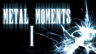 Awesome Metal Moments 1