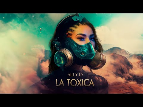 Ally D - LA TOXICA (Video Oficial)