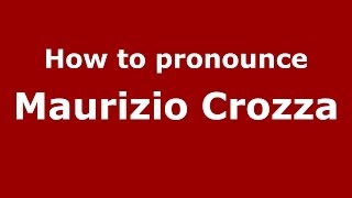 How to pronounce Maurizio Crozza