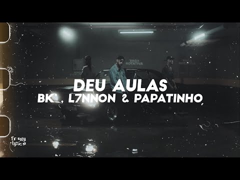 BK', L7NNON E PAPATINHO - DEU AULAS [LYRICS/LETRA]