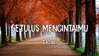 Download lagu Lirik Lagu SETULUS MENCINTAIMU - DADALI (Lyrics Video) mp3