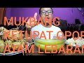MUKBANG KETUPAT OPOR AYAM KAMPUNG LEBARAN IDUL ADHA