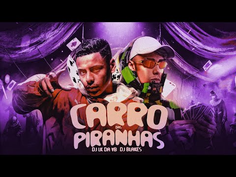 CARRO DAS PIRANHAS ( DJ LK Da VB E DJ BLAKES)