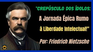 🦉Crepúsculo dos Ídolos: A Jornada Épica Rumo à Liberdade Intelectual!