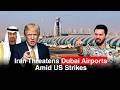 Trump Faces Iran Threat As Dubai Airports Enter Regional Crosshairs