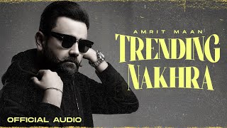 TRENDING NAKHRA : Official Audio | Amrit Maan | Intense |  Punjabi Songs 2023 | Bamb Beats