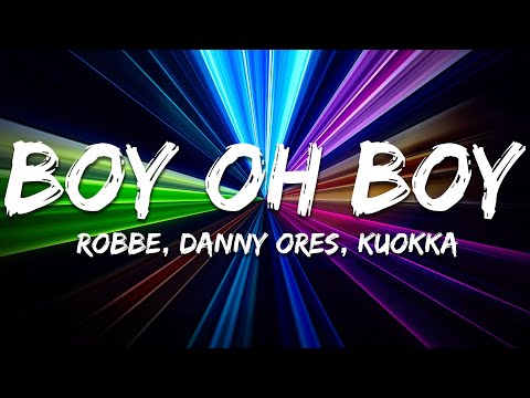 Robbe, Danny Ores, KUOKKA - Boy Oh Boy (Lyrics)