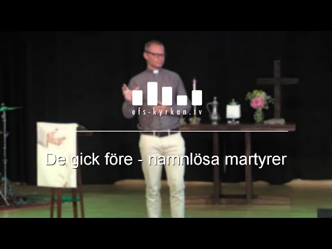 De gick före - namnlösa martyrer  - Magnus Lennartsson 2017-06-18