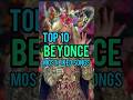 Top 10 Beyonce S Most Liked Songs Beyonce