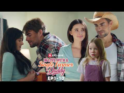 In Love with a Single Farmer Daddy  EP1-10 | New Release | ReelShort