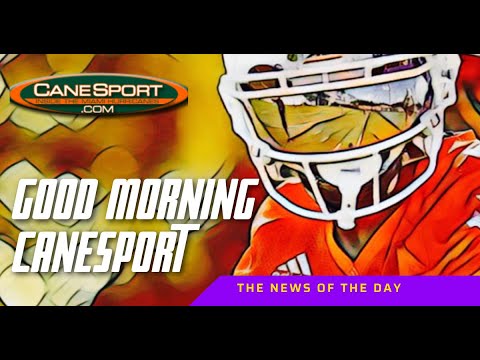 Good Morning CaneSport 5.7.24 Miami Hurricanes News of the Day