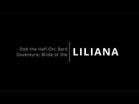 Liliana by Dob the Half-Orc Bard (Oxventure: Bride or Die)