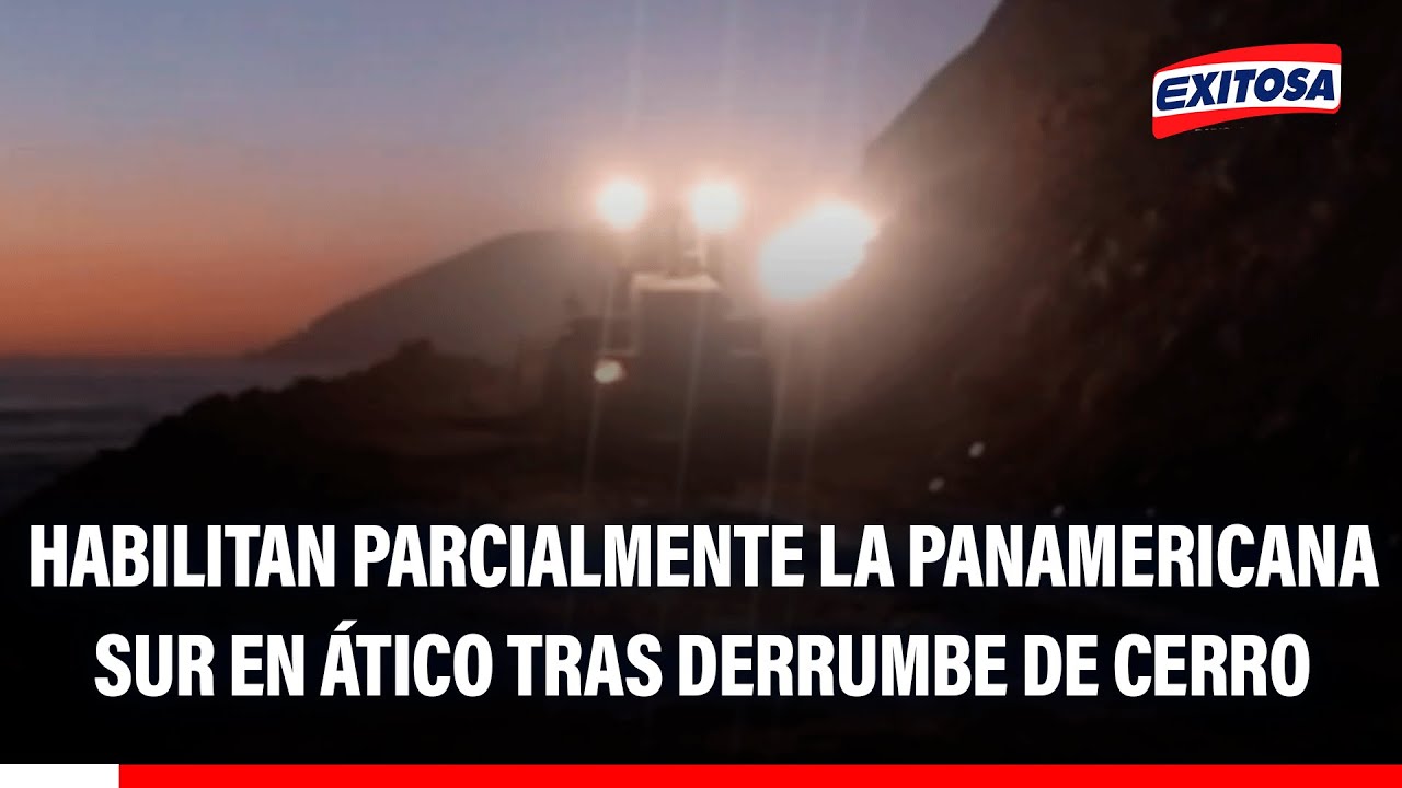 🔴🔵 Habilitan parcialmente la Panamericana Sur en ´Ático tras derrumbe de cerro