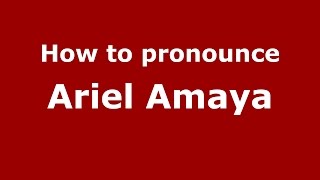 How to pronounce Ariel Amaya
