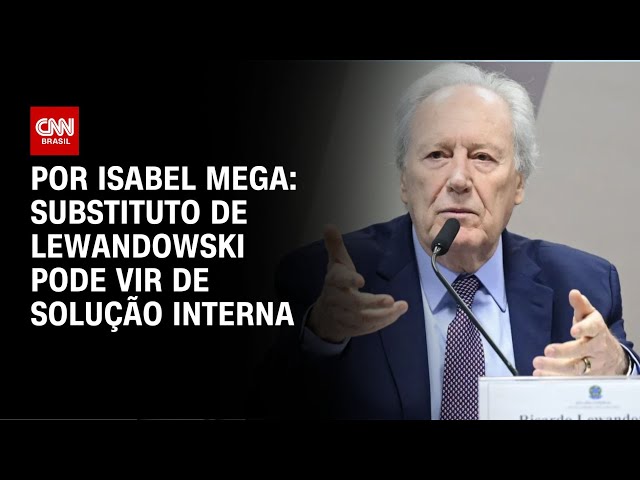 Substituto de Lewandowski pode vir de solução interna | CNN NOVO DIA