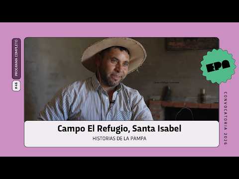 🗣️ HISTORIAS DE LA PAMPA | #47 | Campo El Refugio, Santa Isabel