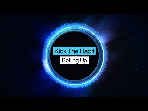 Kick The Habit - Rolling Up