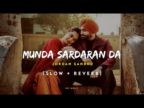 Munda Sardaran Da (Slow + Reverb) : Jordan Sandhu & Sweetaj Brar | Latest Punjabi Songs 2022