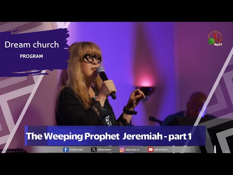 Dream Church (45) "The Weeping Prophet  Jeremiah - part 1" -Tuesday, April 30, 2024 || Alkarma TV