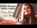 Dekha Hazaro Dafaa New Lyrics Swasti Mehul Long Drive Lofi Mix
