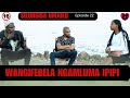 Wangifebela Ngamluma Itoto Silungisa Umjolo Episode 22