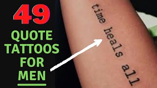 49 INSPIRATIONAL QUOTE TATTOOS FOR MEN - MEANINGFUL QUOTES FOR TATTOO IDEAS!