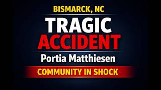 Portia Matthiesen Obituary  Bismarck, NC Community Mourns After Tragic Car Accident