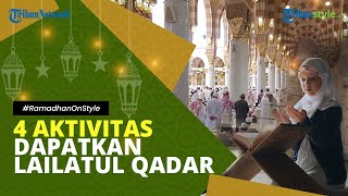 AMALAN 10 Hari Terakhir Ramadhan 4 Aktivitas yang Bisa Dilakukan untuk Dapatkan Lailatul Qadar