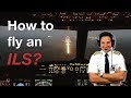 HOW TO FLY an ILS? Explained by CAPTAIN JOE