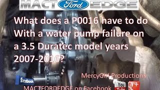 Ford Edge Duratec Water pump failure and P0016 relationship