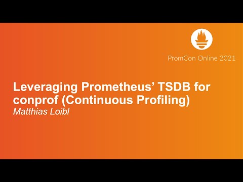 Leveraging Prometheus’ TSDB for conprof (Continuous Profiling) - Matthias Loibl