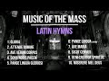 Music Of The Mass Latin Hymns Chants Catholic Church Songs Choir W Lyrics Translations