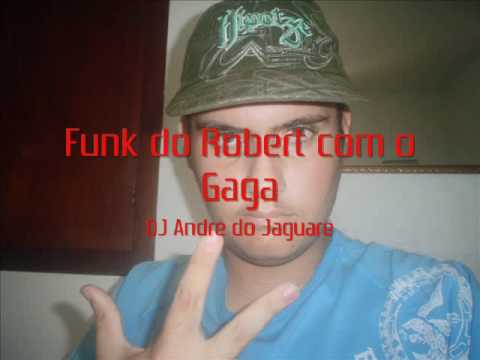 Funk do Robert com o Gaga By DJ André do Jaguaré