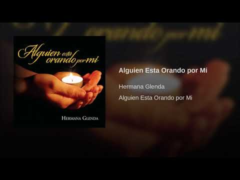 Alguien Esta Orando por Mi Hermana Glenda
