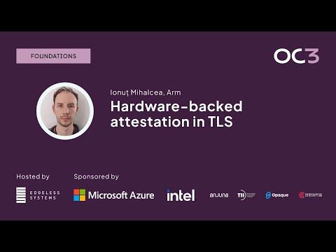 Hardware backed attestation in TLS by Ionuț Mihalcea (Arm) | OC3 2023