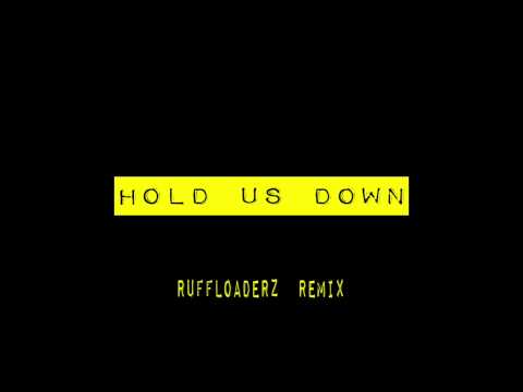 Hold us down ruffloaderz remix