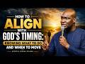 How To Align With God S Timing Knowing What To Do And When To Move Apostle Joshua Selman