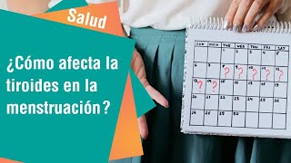 ¿Cómo afectan los problemas a la tiroides en la menstruación | Salud