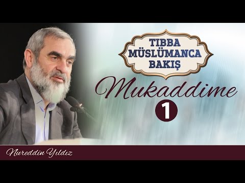 1) TIBBA MÜSLÜMANCA BAKIŞ - MUKADDİME - 1 - Nureddin YILDIZ