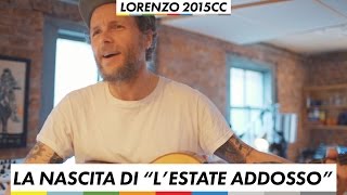 Nascita di &quot;L&#39;Estate Addosso&quot; - Lorenzo 2015 CC - Jovanotti