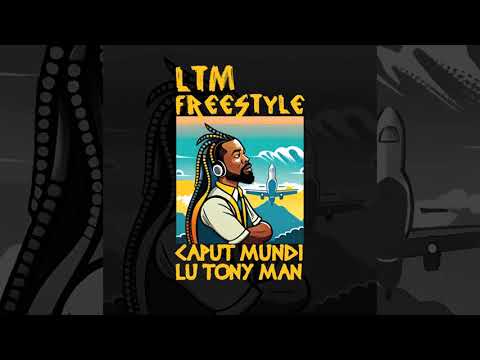 LTM FREESTYLE - Caput Mundi Feat. Lu Tony Man