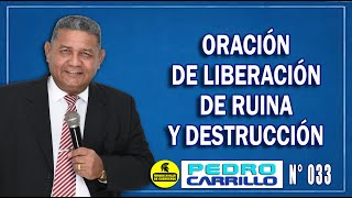 Nº 033 &quot;ORACIÓN DE LIBERACIÓN DE HECHICERÍA DE RUINA&quot; Pastor Pedro Carrillo