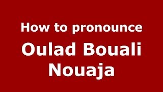 How to pronounce Oulad Bouali Nouaja