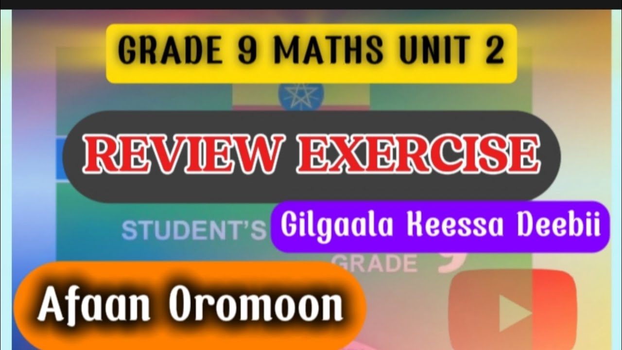 Grade 9 Maths Unit 2 Review Exercise| Gilgaala Keessa Deebii haala namaaf galuun