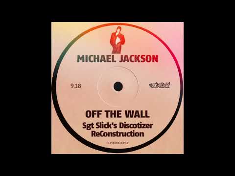 Michael Jackson - Off The Wall (Sgt Slick's Discotizer ReConstruction)