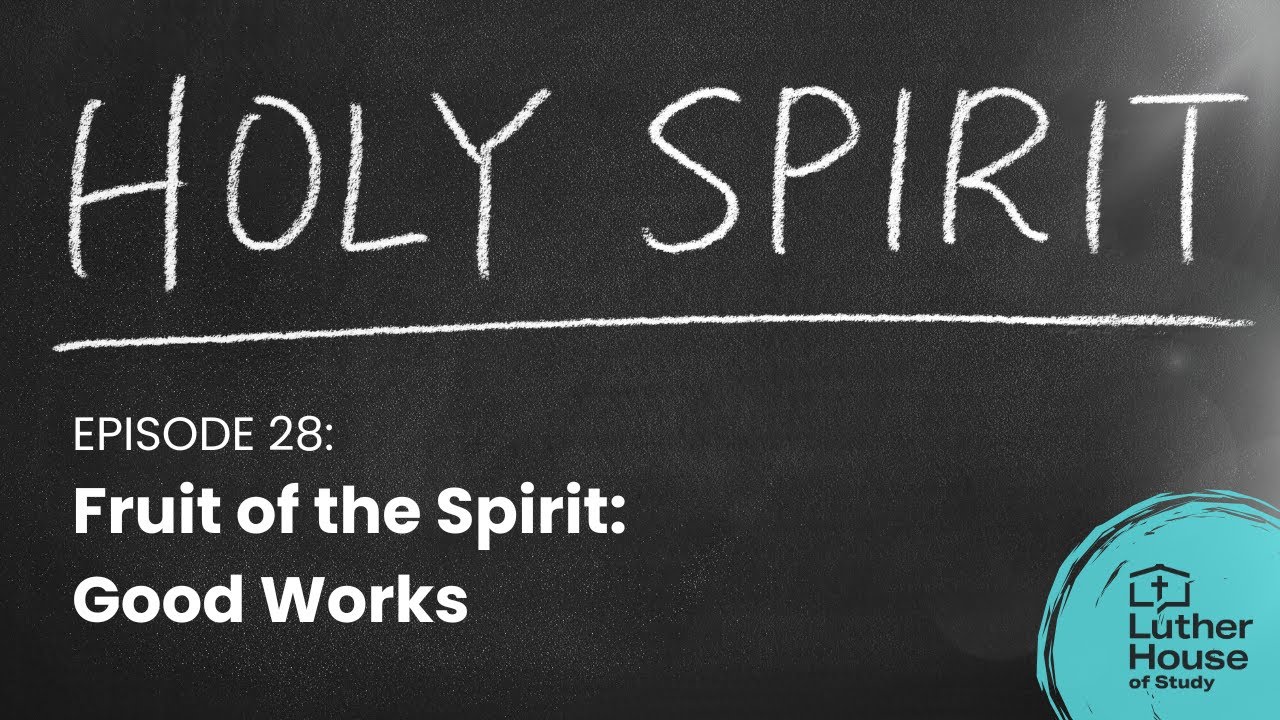 Ep. 28 - Fruit of the Spirit: Good Works