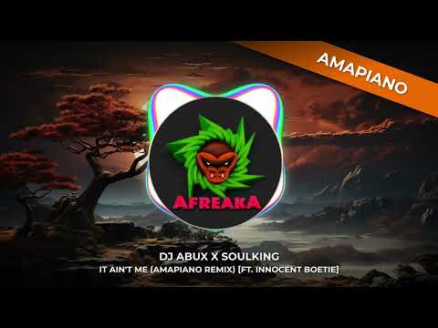 DJ Abux X Soulking -It Ain't Me (Amapiano Remix)