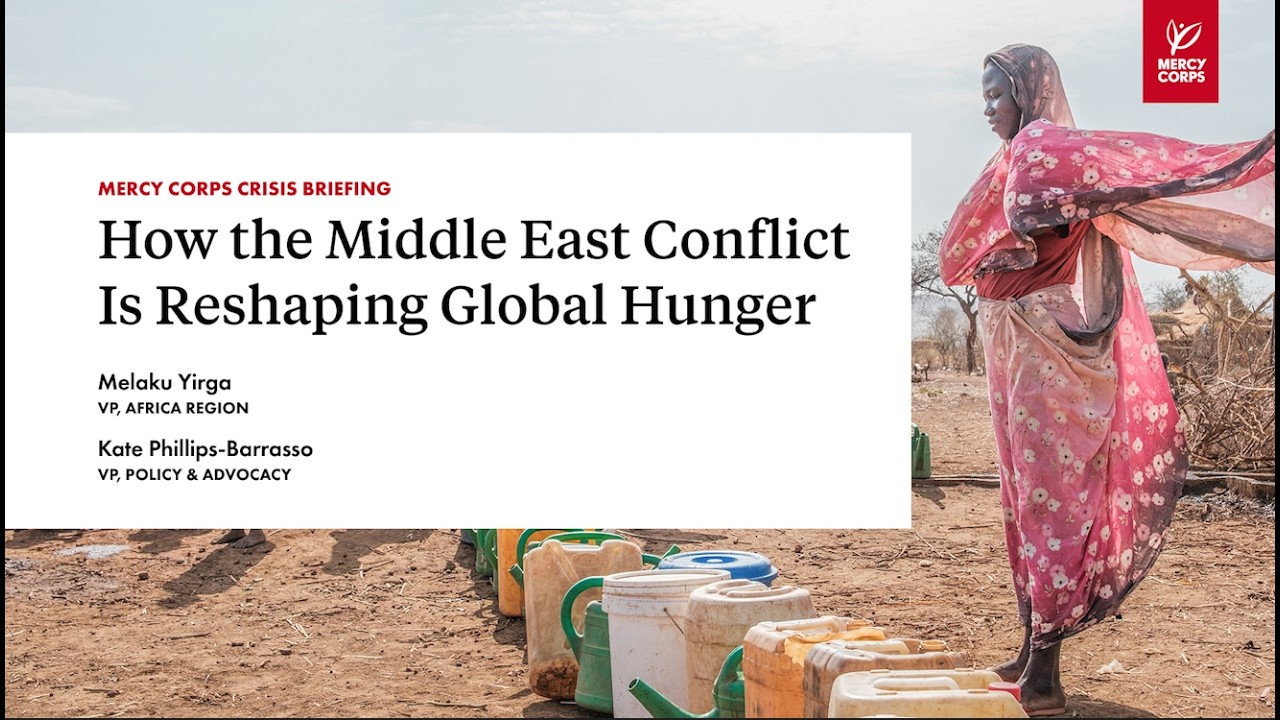Mercy Corps Crisis Briefing: How the Middle East Conflict Is Reshaping Global Hunger