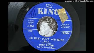 James Brown and The Famous Flames - Oh Baby Don't You Weep (Part 1) (King) 1964