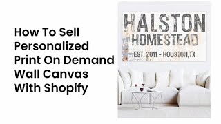 [SHOPIFY] How To Sell Personalized Print On Demand Wall Canvas (High Ticket)